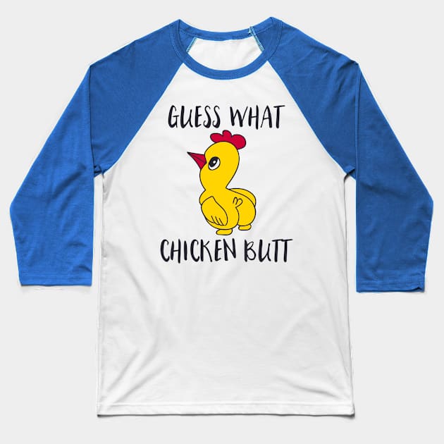 Guess what chicken butt Baseball T-Shirt by Dylante